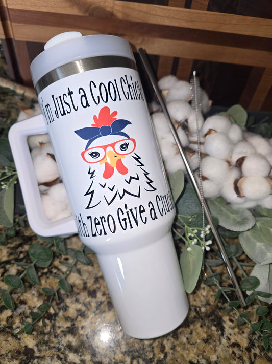 40 oz Tumbler- "I'm Just a Cool Chick with Zero Give a Clucks"