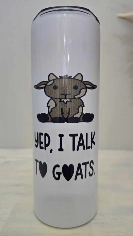 20oz Skinny Tumbler- "Yep, I Talk to Goats" (Goat Cartoon)