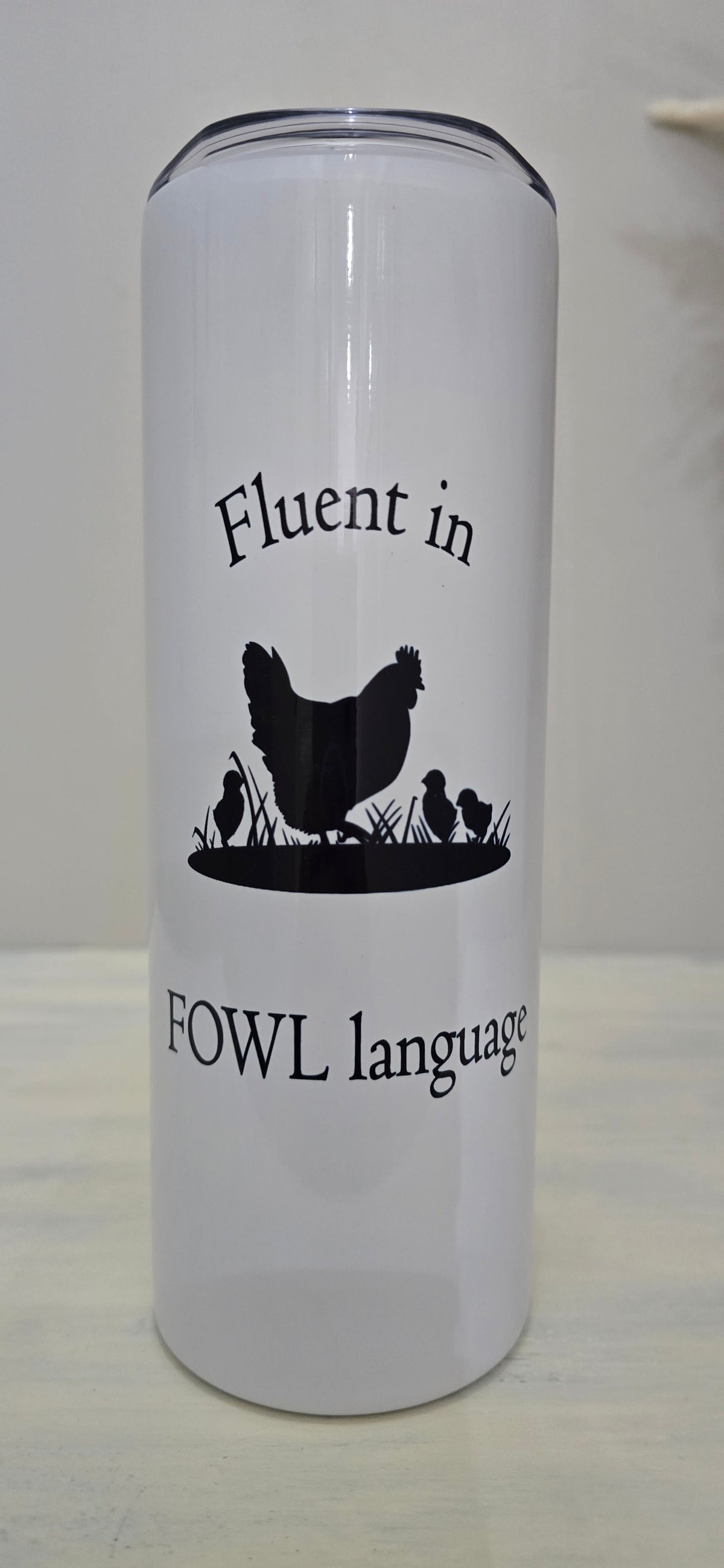 20oz Skinny Tumbler- "Fluent in Fowl Language" (Momma and Chicks)