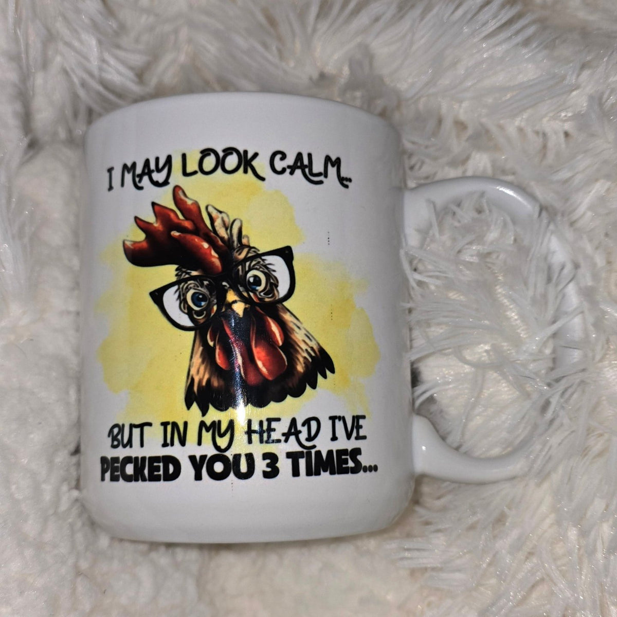 15oz Coffee Mug- "I May Look Calm...but in My Head I've Pecked you 3 Times..