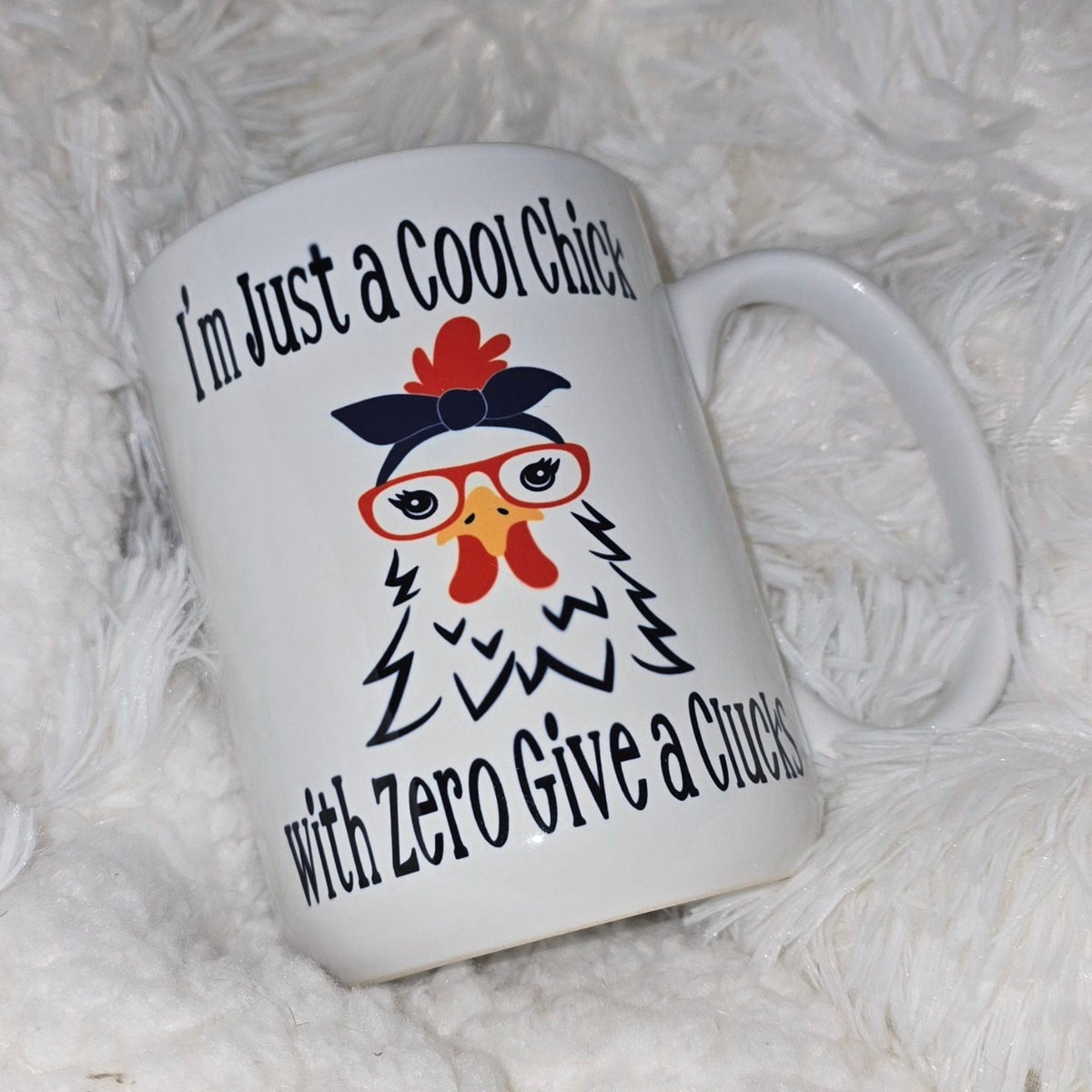 15oz Coffee Mug- "I'm Just a Cool Chick with Zero Give a Clucks"