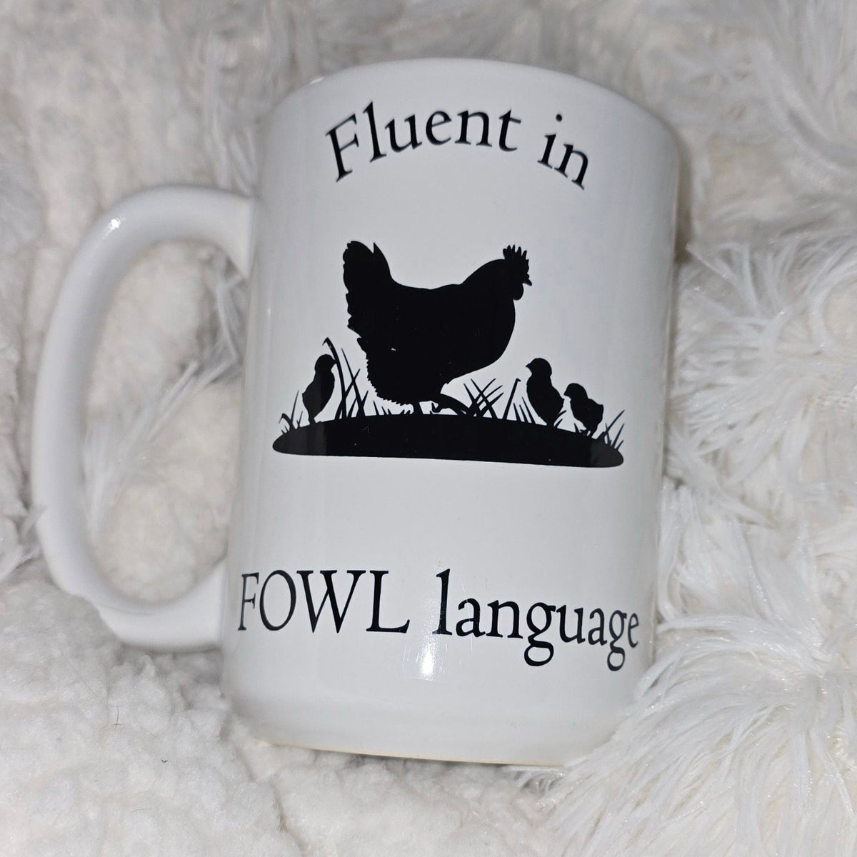 15oz Coffee Mug- "Fluent in Fowl Language" (Momma and Chicks)